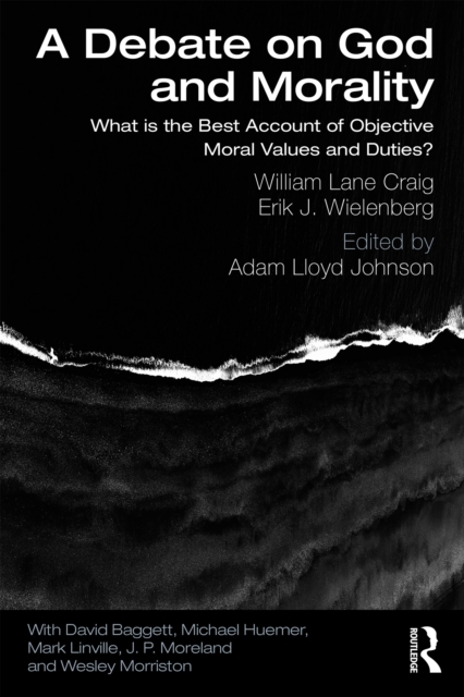 A Debate on God and Morality : What is the Best Account of Objective Moral Values and Duties?, EPUB eBook
