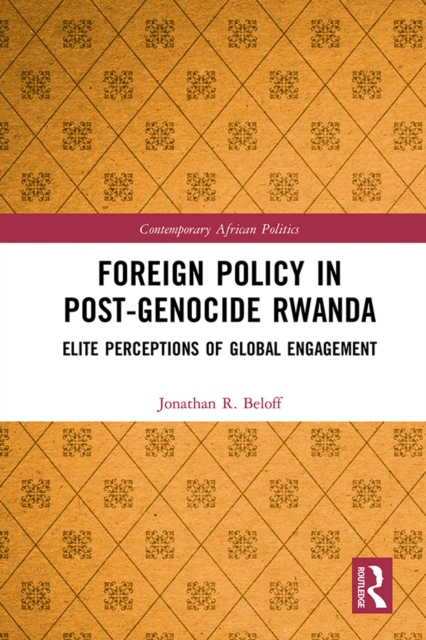 Foreign Policy in Post-Genocide Rwanda : Elite Perceptions of Global Engagement, EPUB eBook