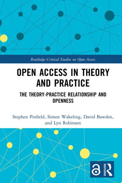 Open Access in Theory and Practice : The Theory-Practice Relationship and Openness, PDF eBook