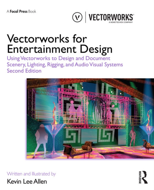 Vectorworks for Entertainment Design : Using Vectorworks to Design and Document Scenery, Lighting, Rigging and Audio Visual Systems, PDF eBook