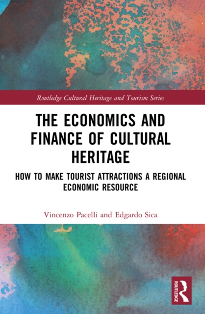 The Economics and Finance of Cultural Heritage : How to Make Tourist Attractions a Regional Economic Resource, EPUB eBook