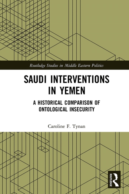 Saudi Interventions in Yemen : A Historical Comparison of Ontological Insecurity, PDF eBook
