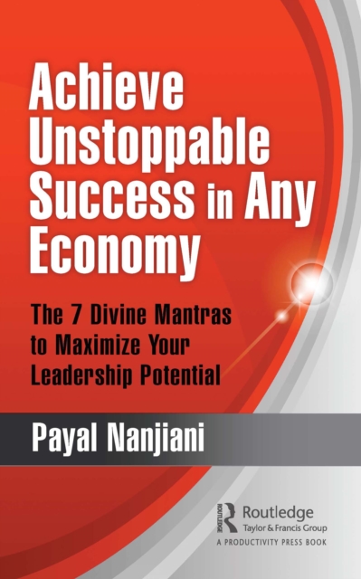 Achieve Unstoppable Success in Any Economy : The 7 Divine Mantras to Maximize Your Leadership Potential, EPUB eBook