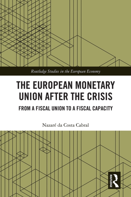 The European Monetary Union After the Crisis : From a Fiscal Union to Fiscal Capacity, EPUB eBook