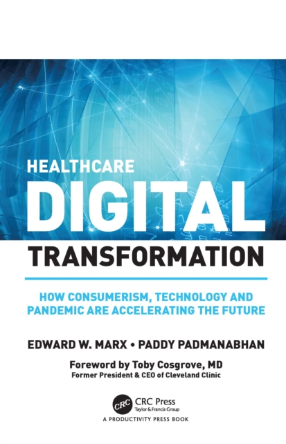 Healthcare Digital Transformation : How Consumerism, Technology and Pandemic are Accelerating the Future, EPUB eBook