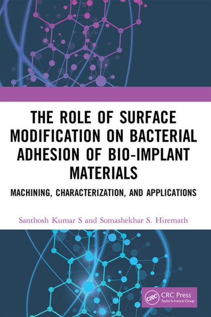 The Role of Surface Modification on Bacterial Adhesion of Bio-implant Materials : Machining, Characterization, and Applications, EPUB eBook