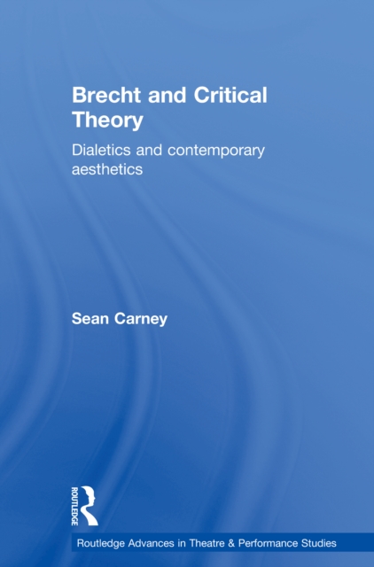 Brecht and Critical Theory : Dialectics and Contemporary Aesthetics, PDF eBook
