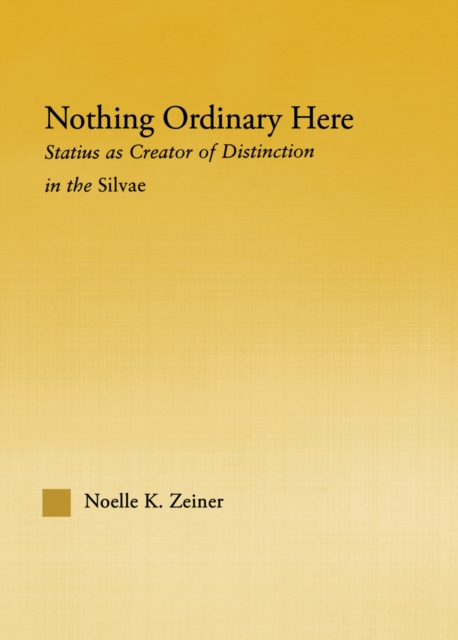 Nothing Ordinary Here : Statius as Creator of Distinction in the Silvae, PDF eBook