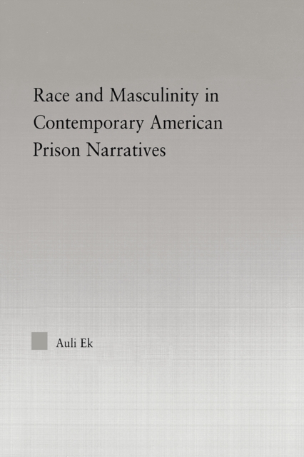 Race and Masculinity in Contemporary American Prison Novels, PDF eBook
