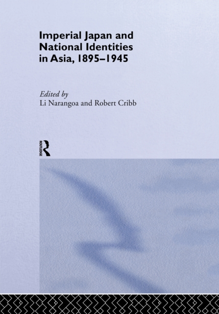 Imperial Japan and National Identities in Asia, 1895-1945, PDF eBook