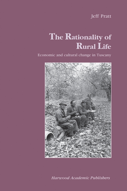 The Rationality of Rural Life : Economic and Cultural Change in Tuscany, PDF eBook