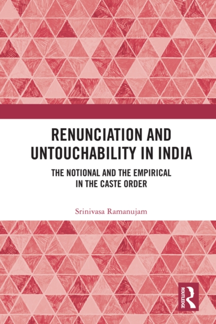 Renunciation and Untouchability in India : The Notional and the Empirical in the Caste Order, PDF eBook