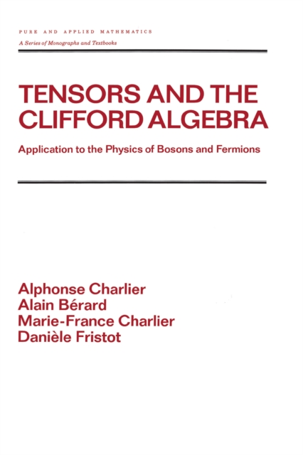 Tensors and the Clifford Algebra : Application to the Physics of Bosons and Fermions, PDF eBook