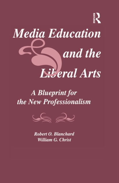 Media Education and the Liberal Arts : A Blueprint for the New Professionalism, PDF eBook
