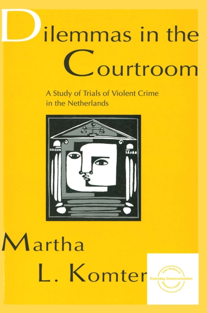 Dilemmas in the Courtroom : A Study of Trials of Violent Crime in the Netherlands, PDF eBook