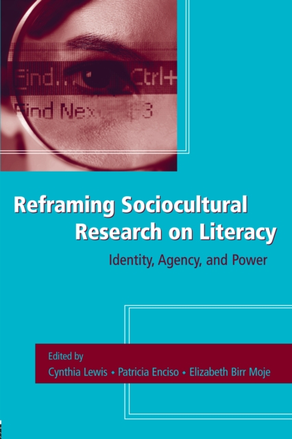 Reframing Sociocultural Research on Literacy : Identity, Agency, and Power, PDF eBook