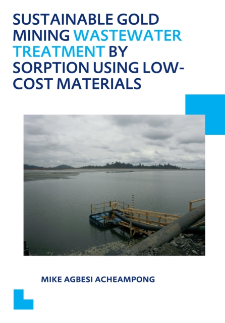 Sustainable Gold Mining Wastewater Treatment by Sorption Using Low-Cost Materials : UNESCO-IHE PhD Thesis, PDF eBook