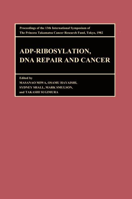 Proceedings of the International Symposia of the Princess Takamatsu Cancer Research Fund, Volume 13 ADP-Ribosylation, DNA Repair and Cancer : Proceedings of the International Symposia of the Princess, PDF eBook