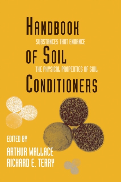 Handbook of Soil Conditioners : Substances That Enhance the Physical Properties of Soil: Substances That Enhance the Physical Properties of Soil, PDF eBook