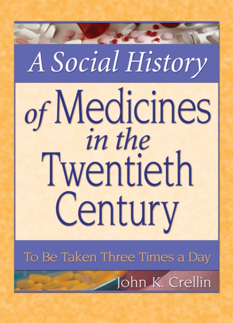 A Social History of Medicines in the Twentieth Century : To Be Taken Three Times a Day, PDF eBook