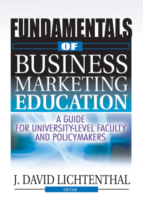 Fundamentals of Business Marketing Education : A Guide for University-Level Faculty and Policymakers, PDF eBook
