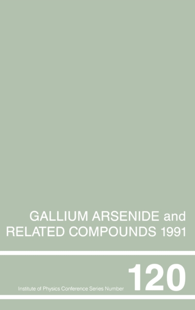 Gallium Arsenide and Related Compounds 1991, Proceedings of the Eighteenth INT  Symposium, 9-12 September 1991, Seattle, USA, PDF eBook