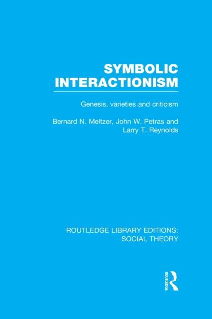 Symbolic Interactionism (RLE Social Theory) : Genesis, Varieties and Criticism, PDF eBook