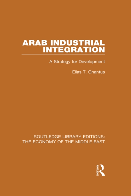 Arab Industrial Integration : A Strategy for Development, PDF eBook