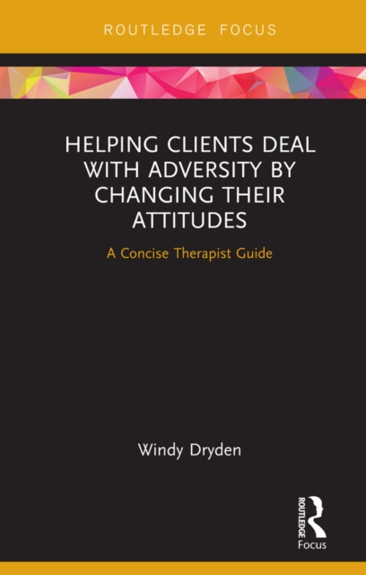 Helping Clients Deal with Adversity by Changing their Attitudes : A Concise Therapist Guide, EPUB eBook