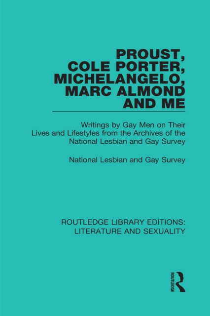 Proust, Cole Porter, Michelangelo, Marc Almond and Me : Writings by Gay Men on Their Lives and Lifestyles from the Archives of the National Lesbian and Gay Survey, PDF eBook