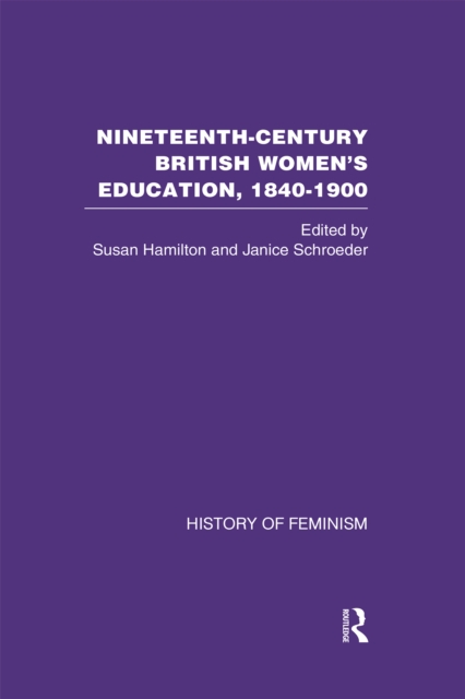 Nineteenth Century British Women's Education, 1840-1900 v6 : Arguments and Experiences, PDF eBook