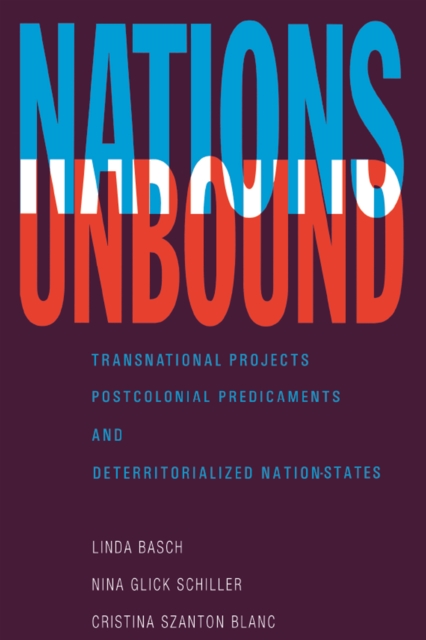 Nations Unbound : Transnational Projects, Postcolonial Predicaments and Deterritorialized Nation-States, PDF eBook