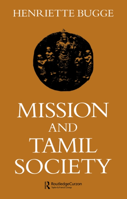 Mission and Tamil Society : Social and Religious Change in South India (1840-1900), PDF eBook