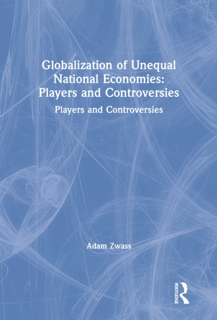 Globalization of Unequal National Economies : Players and Controversies, PDF eBook