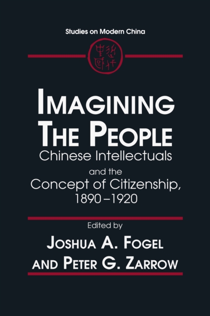 Imagining the People : Chinese Intellectuals and the Concept of Citizenship, 1890-1920, PDF eBook