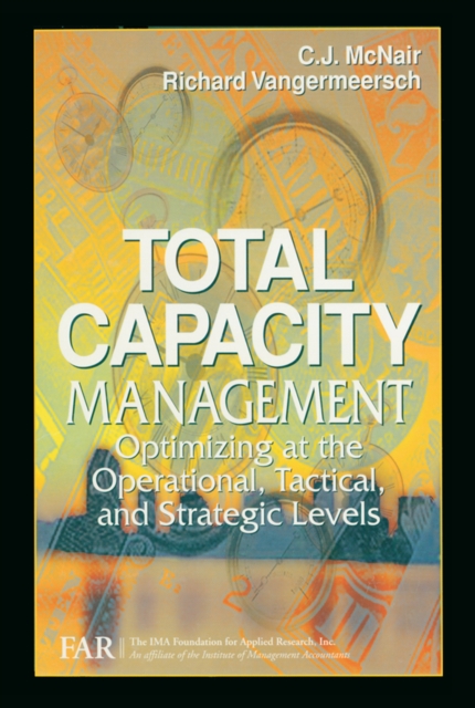 Total Capacity Management : Optimizing at the Operational, Tactical, and Strategic Levels, PDF eBook
