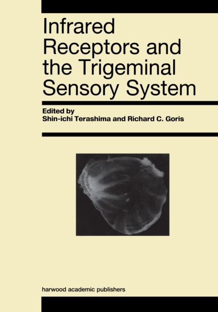 Infrared Receptors and the Trigeminal Sensory System : A Collection of Papers by S. Terashima, R.C. Goris et al., PDF eBook