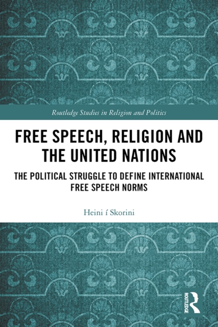 Free Speech, Religion and the United Nations : The Political Struggle to Define International Free Speech Norms, EPUB eBook