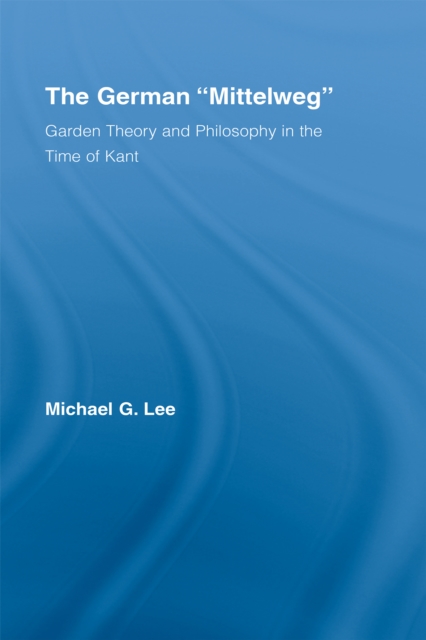 The German Mittelweg : Garden Theory and Philosophy in the Time of Kant, EPUB eBook