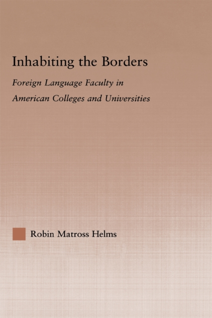 Inhabiting the Borders : Foreign Language Faculty in American Colleges and Universities, EPUB eBook