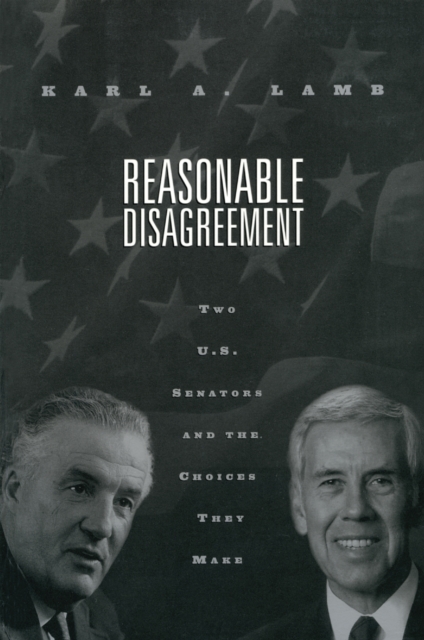 Reasonable Disagreement : Two U.S. Senators and the Choices They Make, EPUB eBook