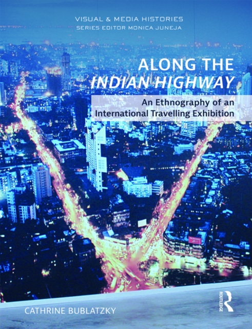 Along the Indian Highway : An Ethnography of an International Travelling Exhibition, PDF eBook