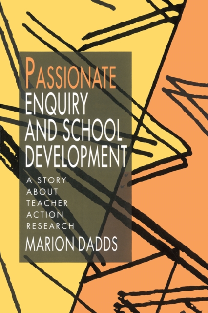 Passionate Enquiry and School Development : A Story about Teacher Action Research, EPUB eBook