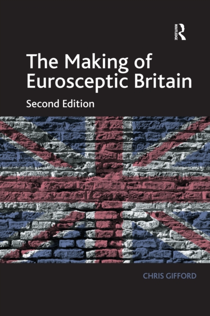 The Making of Eurosceptic Britain : Identity and Economy in a Post-Imperial State, EPUB eBook