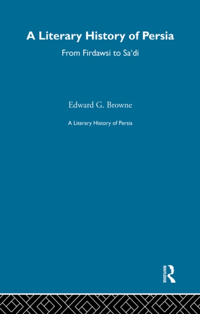 A Literary History of Persia : From Firdawsi to Sa'di, EPUB eBook