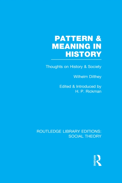 Pattern and Meaning in History (RLE Social Theory) : Wilhelm Dilthey's Thoughts on History and Society, EPUB eBook