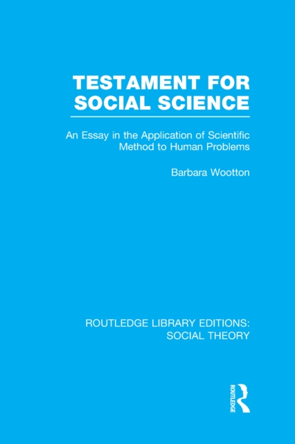 Testament for Social Science (RLE Social Theory) : An Essay in the Application of Scientific Method to Human Problems, EPUB eBook
