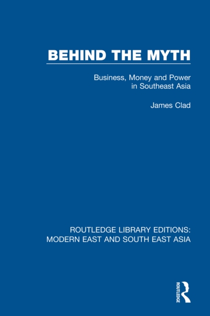 Behind the Myth : Business, Money and Power in Southeast Asia, EPUB eBook