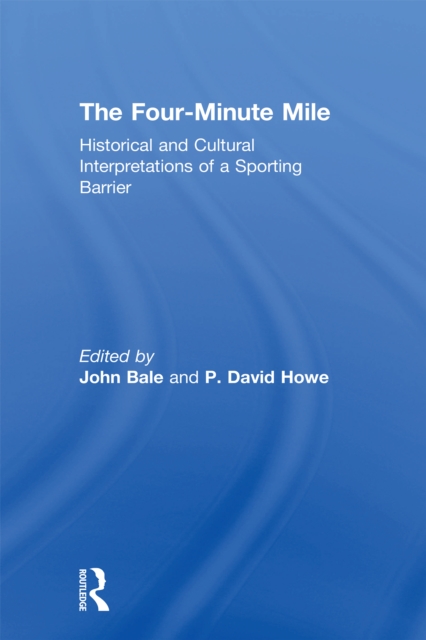 The Four-Minute Mile : Historical and Cultural Interpretations of a Sporting Barrier, EPUB eBook