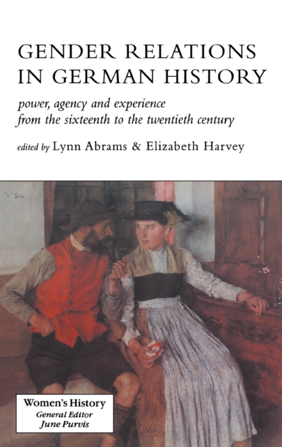 Gender Relations In German History : Power, Agency And Experience From The Sixteenth To The Twentieth Century, EPUB eBook
